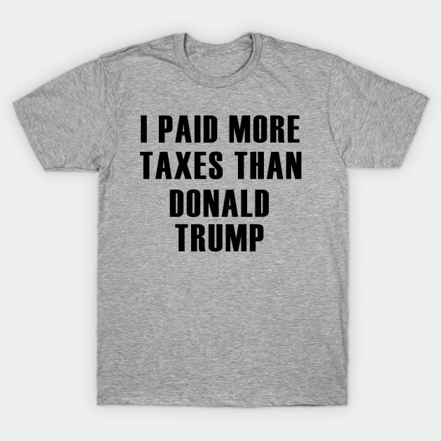 i paid more taxes than donald trump T-Shirt by hananeshopping